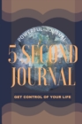 5 Second Journal Get Control of your life Powerful Journal : Daily diary with prompts Mindfulness And Feelings Daily Log Book Optimal Format 6 x 9 - Book