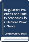 Regulatory Practices and Safety Standards for Nuclear Power Plants - Book