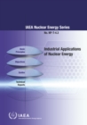 Industrial Applications of Nuclear Energy : IAEA Nuclear Energy Series No. NP-T-4.3 - Book