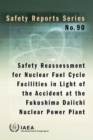 Safety Reassessment for Nuclear Fuel Cycle Facilities in Light of the Accident at the Fukushima Daiichi Nuclear Power Plant - Book