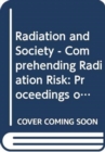 Radiation and Society, Volume 2 : Comprehending Radiation Risk - Book