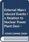 External Man-Induced Events in Relation to Nuclear Power Plant Design : A Safety Guide - Book