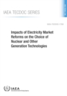 Impacts of Electricity Market Reforms on the Choice of Nuclear and Other Generation Technologies - Book