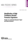 Identification of High Confidence Nuclear Forensics Signatures : Results of a Coordinated Research Project and Related Research - Book