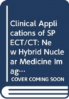 Clinical Applications of SPECT/CT : New Hybrid Nuclear Medicine Imaging System - Book