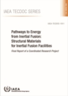 Pathways to Energy from Inertial Fusion: Structural Materials for Inertial Fusion Facilities : Final Report of a Coordinated Research Project - Book