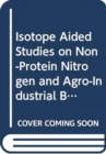 Isotope Aided Studies on Non-Protein Nitrogen and Agro-Industrial By-Products Utilisation by Ruminants - Book