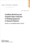 Condition Monitoring and Incipient Failure Detection of Rotating Equipment in Research Reactors : Results of a Coordinated Research Project - Book
