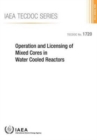 Operation and licensing of mixed cores in water cooled reactors - Book