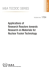 Applications of research reactors towards research on materials for nuclear fusion technology : proceedings of a technical meeting held in Vienna, 27-29 June 201 - Book