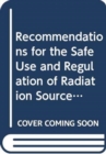 Recommendations for the Safe Use and Regulation of Radiation Sources in Industry, Medicine, Research and Teaching - Book