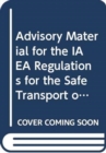 Advisory Material for the IAEA Regulations for the Safe Transport of Radioactive Material : 1985 Edition (as Amended 1990) - Book