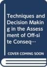 Techniques and Decision Making in the Assessment of Off-site Consequences of An Accident in A Nuclear Facility - Book