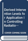 Derived Intervention Levels for Application in Controlling Radiation Doses to the Public in the Event of A Nuclear Accident or Radiological Emergency : Principles, Procedures and Data - Book