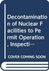 Decontamination of Nuclear Facilities to Permit Operation Inspection, Maintenance, Modification or Plant Decommissioning - Book