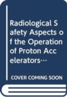 Radiological Safety Aspects of the Operation of Proton Accelerators - Book