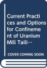 Current Practices and Options for Confinement of Uranium Mill Tailings - Book