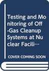 Testing and Monitoring of Off-Gas Clean-up Systems at Nuclear Facilities - Book