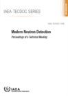 Modern Neutron Detection : Proceedings of a Technical Meeting - Book