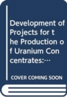 Development of Projects for the Production of Uranium Concentrates - Book