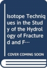 Isotope Techniques in the Study of the Hydrology of Fractured and Fissured Rocks - Book