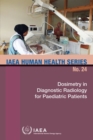 Dosimetry In Diagnostic Radiology For Paediatric Patients : IAEA Human Health Series No. 24 - Book