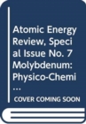 Atomic Energy Review, Special Issue No. 7 Molybdenum : Physico-Chemical Properties of Its Compounds and Alloys - Book