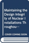 Maintaining the Design Integrity of Nuclear Installations Throughout Their Operating Life : A Report by the International Nuclear Safety Group - Book