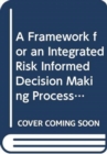 A Framework for an Integrated Risk Informed Decision Making Process : A Report by the International Nuclear Safety Group - Book