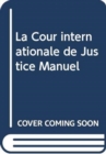 La Cour internationale de Justice Manuel - Book
