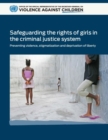Safeguarding the rights of girls in the criminal justice system : preventing violence, stigmatization and deprivation of liberty - Book