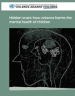 Hidden scars : how violence harms the mental health of children - Book