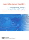 Industrial development report 2011 : industrial energy efficiency for sustainable wealth creation , capturing environmental, economic and social dividends - Book