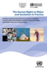 The human rights to water and sanitation in practice : findings and lessons learned from the work on equitable access to water and sanitation under the Protocol on Water and Health in the Pan-European - Book