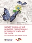 Science, technology and innovation for sustainable development in Asia and the Pacific : policy approaches for least developed countries - Book