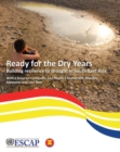 Ready for the dry years : building resilience to drought in south-east Asia, with a focus on Cambodia, Lao People's Democratic Republic, Myanmar and Viet Nam - Book