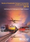 Review of sustainable transport connectivity in Asia and the Pacific 2019 : addressing the challenges for freight transport - Book