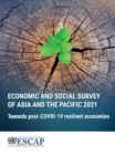 Economic and social survey of Asia and the Pacific 2021 : towards post-COVID-19 resilient economies - Book