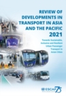 Review of developments in transport in Asia and the Pacific 2021 : towards sustainable, inclusive and resilient urban passenger transport in Asian cities - Book