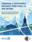 Asia-Pacific countries with special needs development report 2022 : financing a sustainable recovery from Covid-19 and beyond - Book