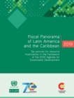 Fiscal panorama of Latin America and the Caribbean 2019 : tax policies for resource mobilization in the framework of the 2030 Agenda for Sustainable Development - Book