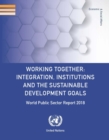 World public sector report 2018 : working together - integration, institutions and the sustainable development goals - Book