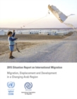 2015 situation report on international migration : migration, displacement and development in a changing Arab region - Book