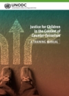 Justice for children in the context of counter-terrorism : a training manual - Book