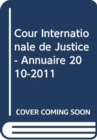 Cour Internationale de Justice - Annuaire 2010-2011 - Book