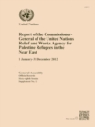 Report of the Commissioner-General of the United Nations Relief and Works Agency for Palestine Refugees in the Near East : 1 January - 31 December 2012 - Book