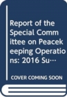 Report of the Special Committee on Peacekeeping Operations and its working group : 2016 substantive session (New York, 16 February - 11 March 2016) - Book