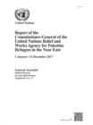 Report of the Commissioner-General of the United Nations Relief and Works Agency for Palestine Refugees in the Near East : 1 January - 31 December 2017 - Book