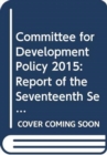 Committee for Development Policy : report on the seventeenth session (23-27 March 2015) - Book
