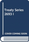Treaty Series 2693 I - Book